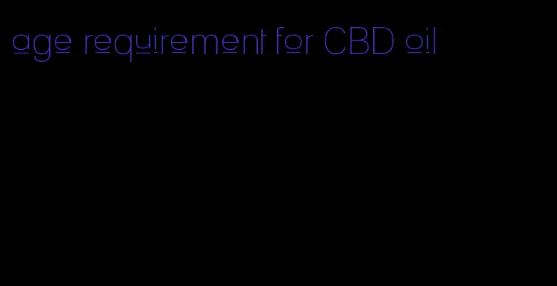 age requirement for CBD oil