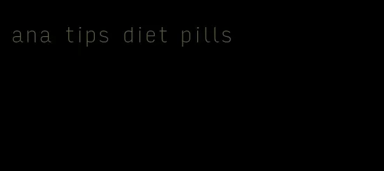 ana tips diet pills