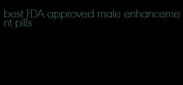 best FDA approved male enhancement pills