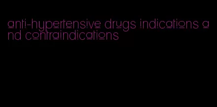 anti-hypertensive drugs indications and contraindications