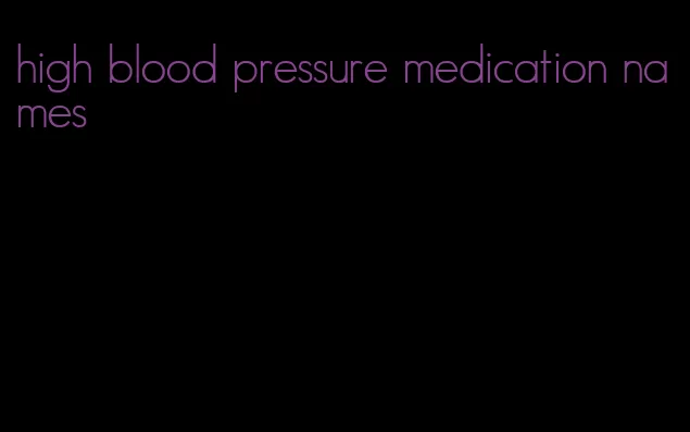 high blood pressure medication names