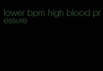 lower bpm high blood pressure