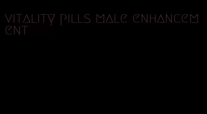vitality pills male enhancement