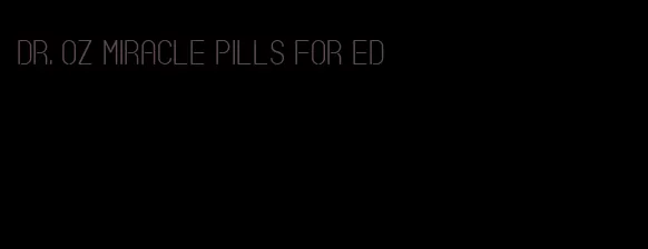 Dr. oz miracle pills for ED