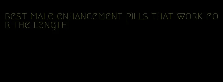 best male enhancement pills that work for the length