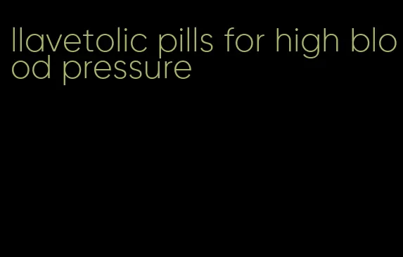 llavetolic pills for high blood pressure