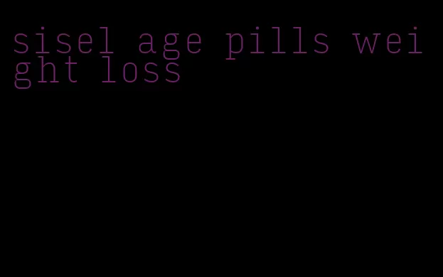 sisel age pills weight loss