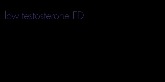 low testosterone ED