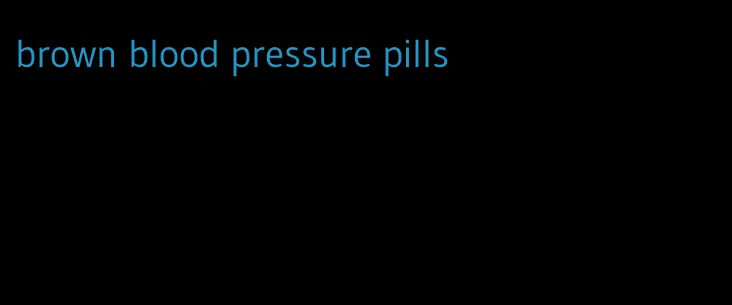 brown blood pressure pills
