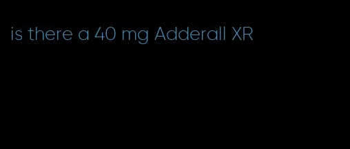 is there a 40 mg Adderall XR