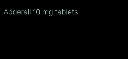 Adderall 10 mg tablets