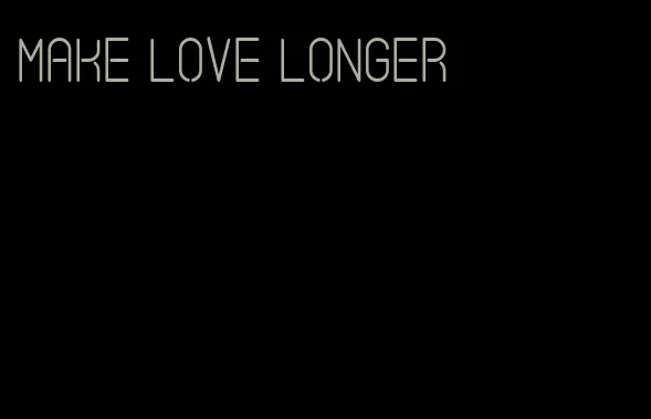 make love longer