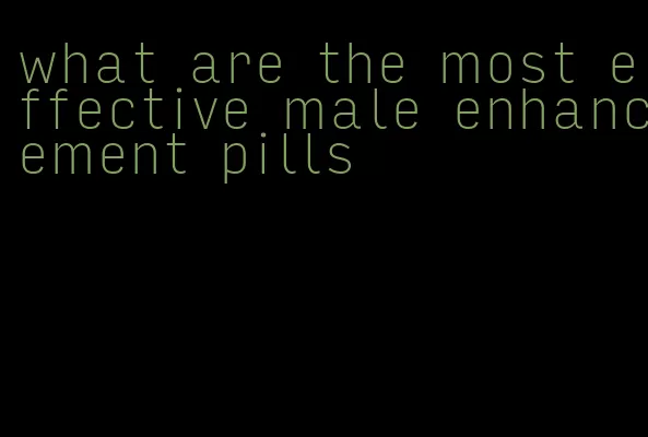 what are the most effective male enhancement pills