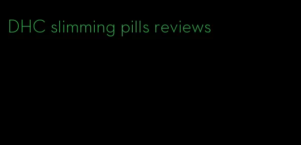 DHC slimming pills reviews