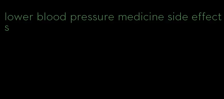 lower blood pressure medicine side effects