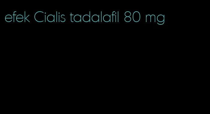 efek Cialis tadalafil 80 mg