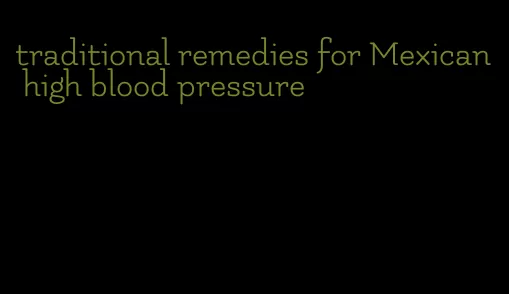 traditional remedies for Mexican high blood pressure