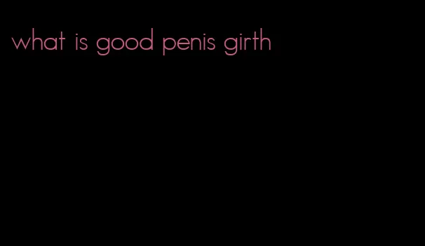 what is good penis girth